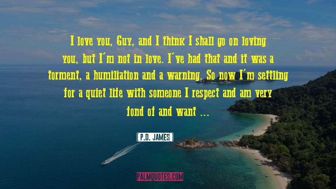 I Love You And Respect You quotes by P.D. James
