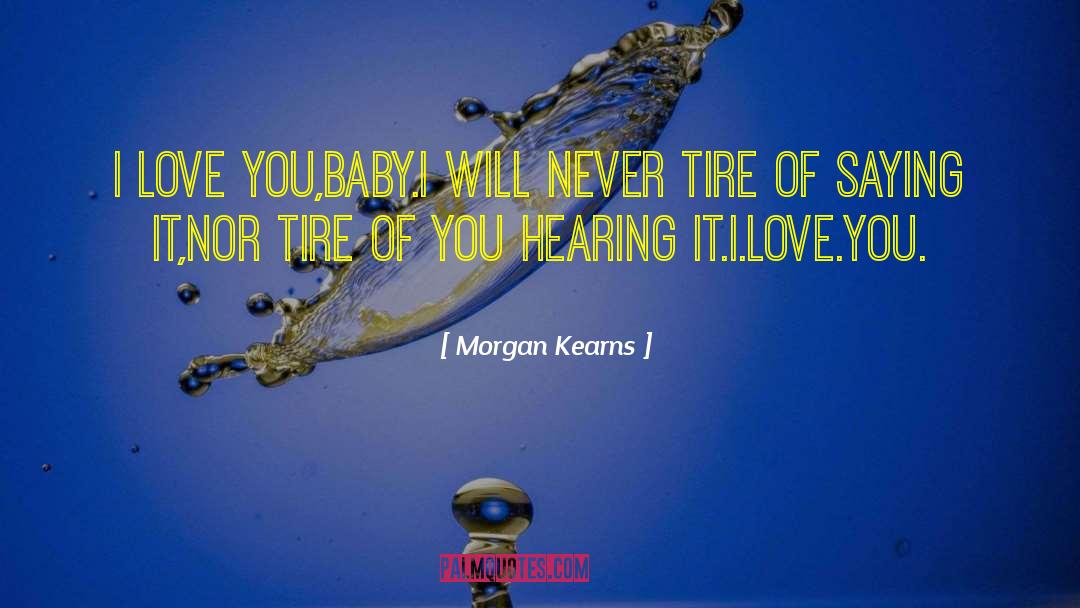 I Love You Baby quotes by Morgan Kearns