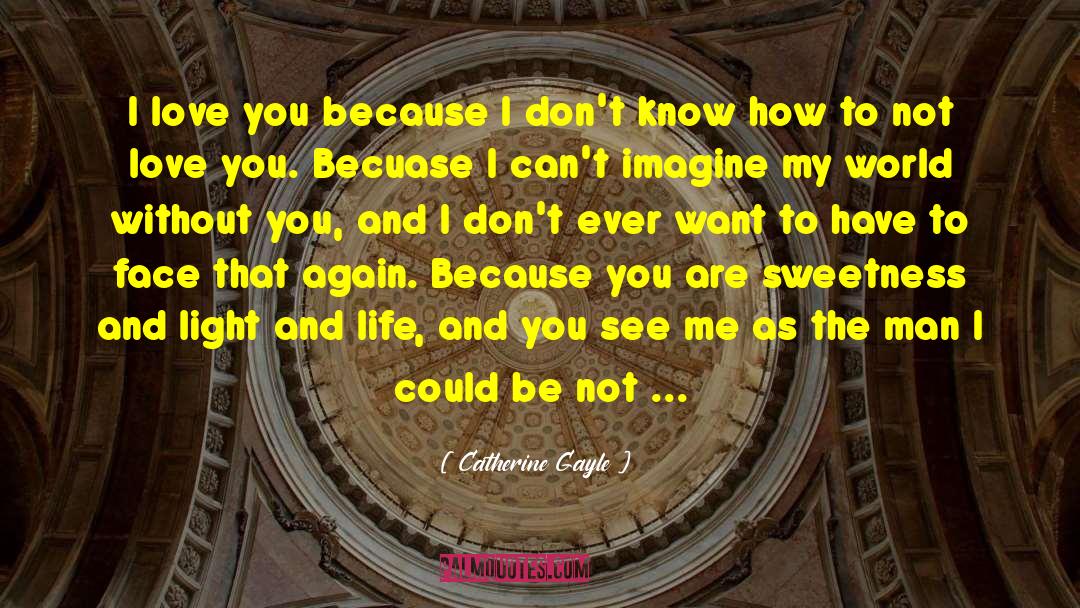 I Love You Because quotes by Catherine Gayle