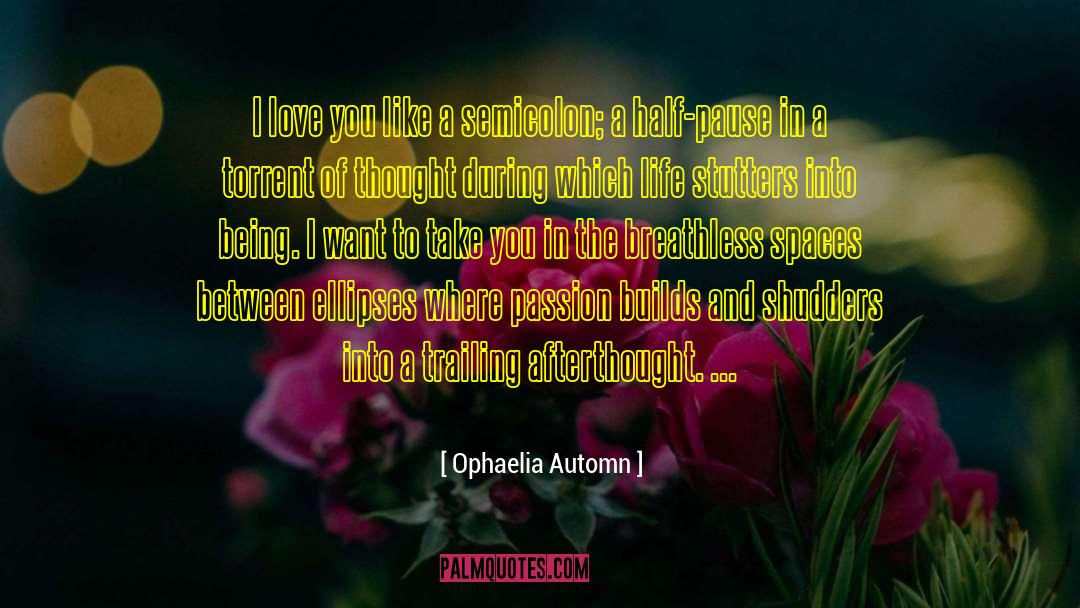 I Love You Like A quotes by Ophaelia Automn