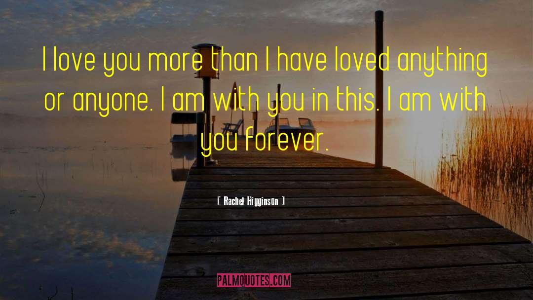 I Love You More quotes by Rachel Higginson