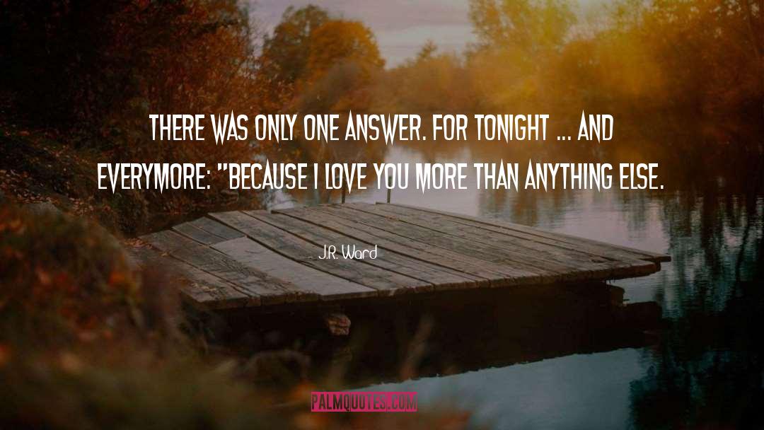 I Love You More quotes by J.R. Ward
