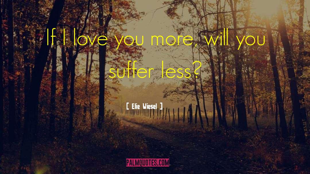 I Love You More quotes by Elie Wiesel