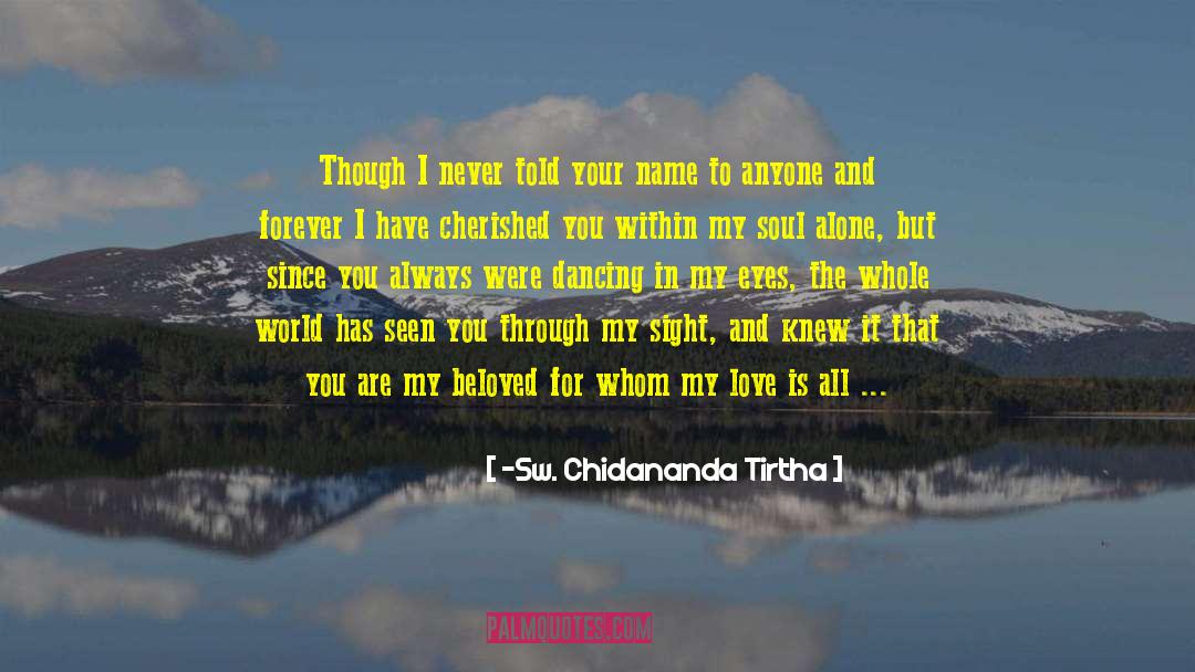 I Love You My Beloved quotes by ~Sw. Chidananda Tirtha