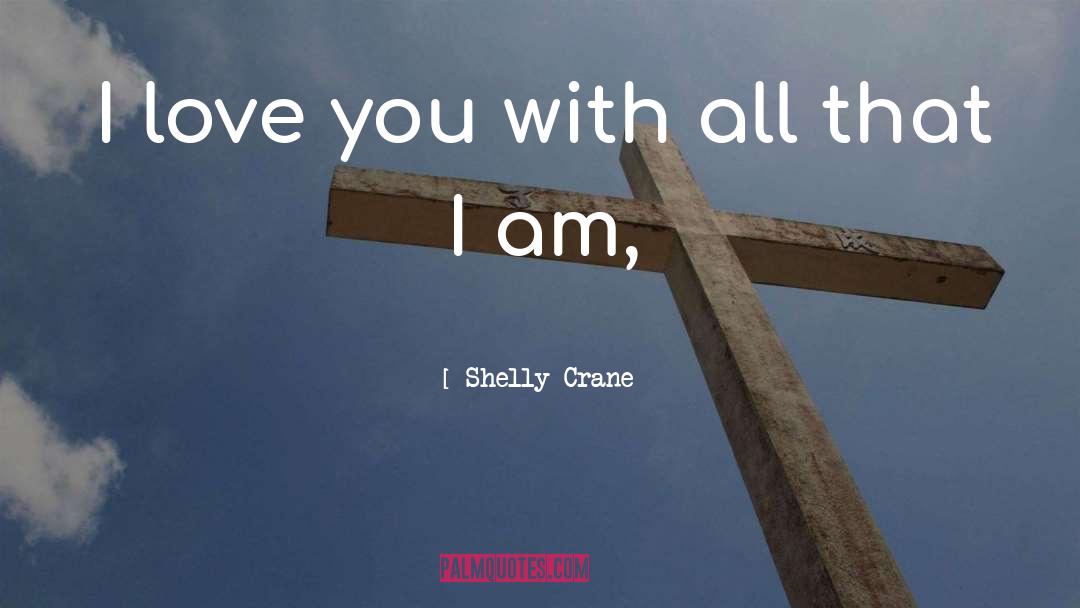 I Love You quotes by Shelly Crane