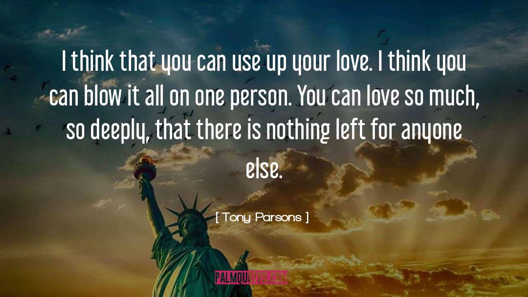 I Love You So Deeply quotes by Tony Parsons