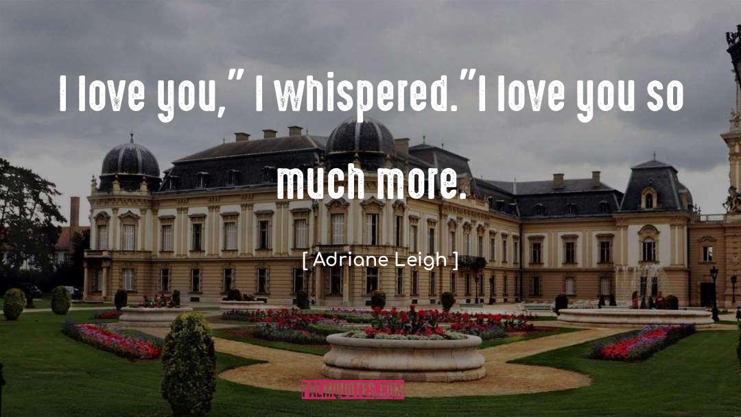 I Love You So Much quotes by Adriane Leigh