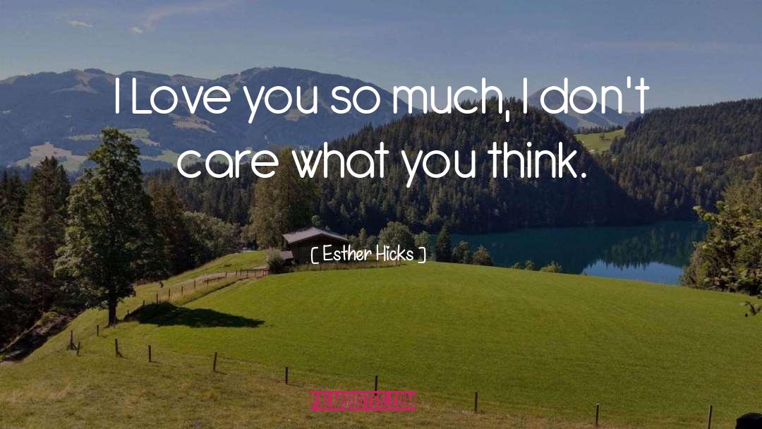 I Love You So Much quotes by Esther Hicks