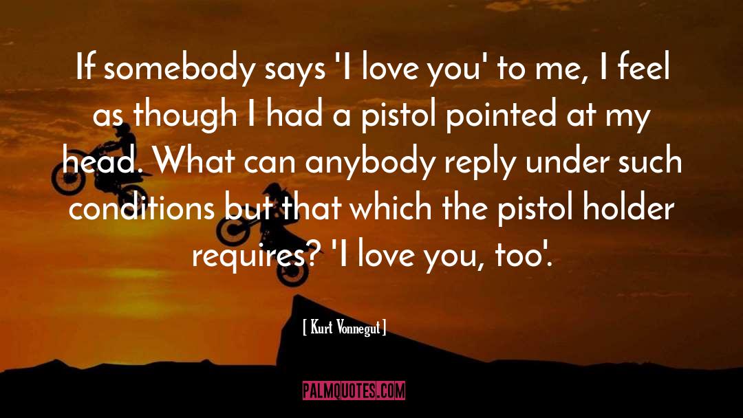 I Love You Too Much quotes by Kurt Vonnegut