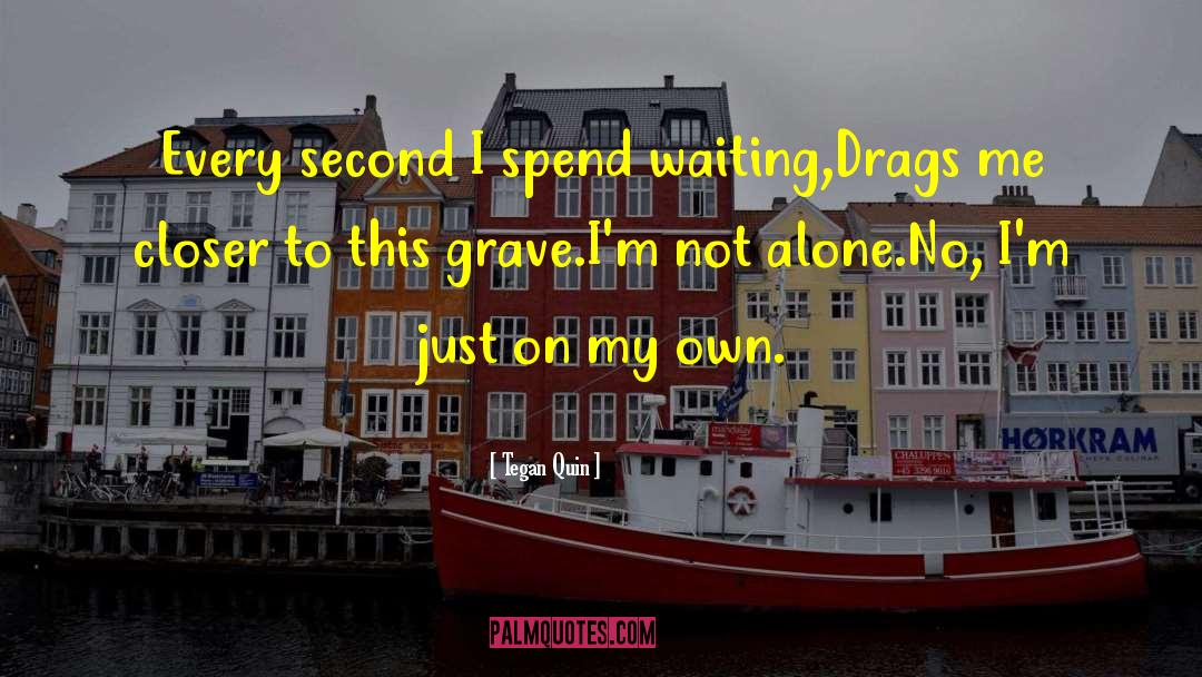 I M Not Alone quotes by Tegan Quin