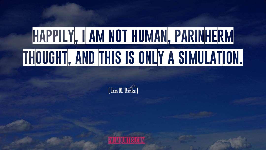 I M Only Human After All quotes by Iain M. Banks