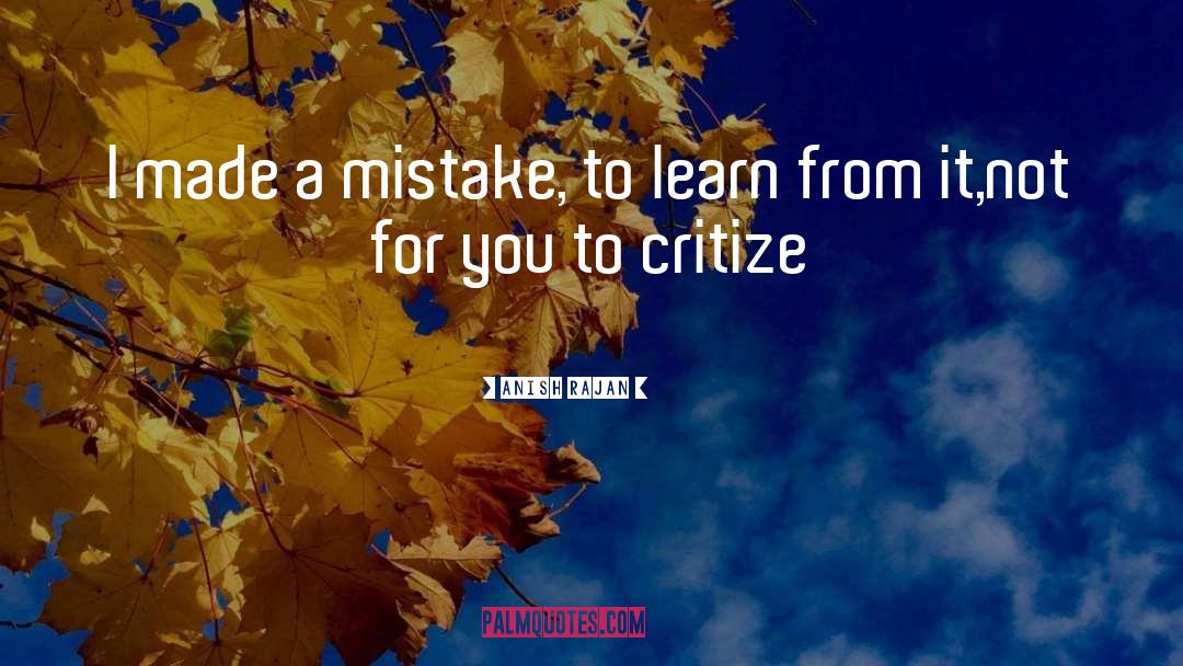 I Made A Mistake quotes by Anish Rajan