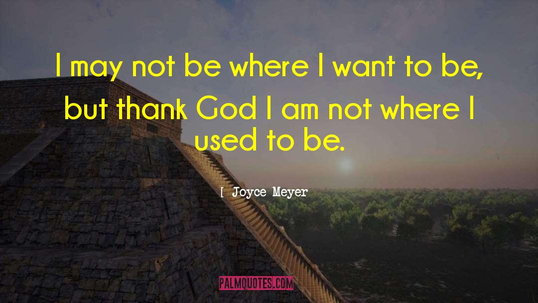 I May Not Be quotes by Joyce Meyer