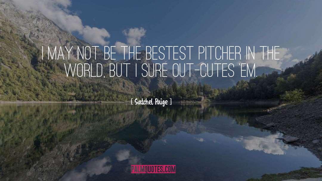 I May Not Be quotes by Satchel Paige