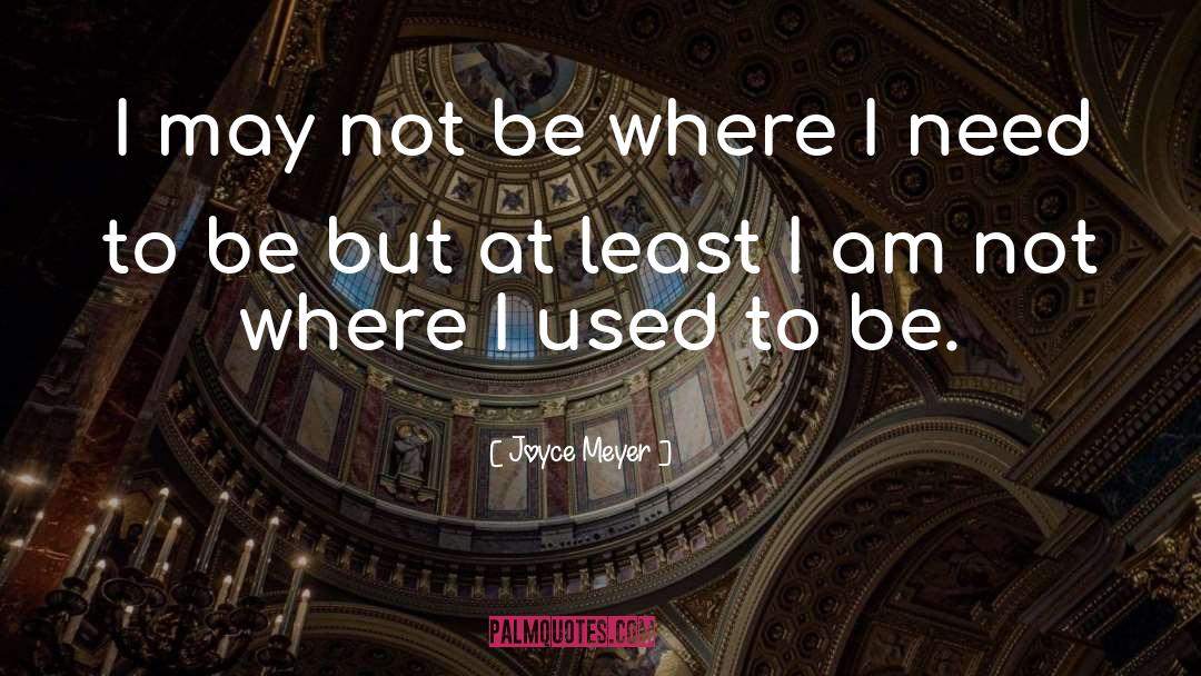 I May Not Be quotes by Joyce Meyer