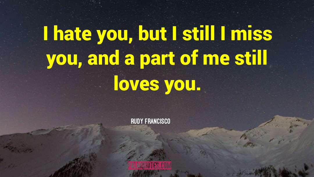 I Miss You But U Dont Care quotes by Rudy Francisco