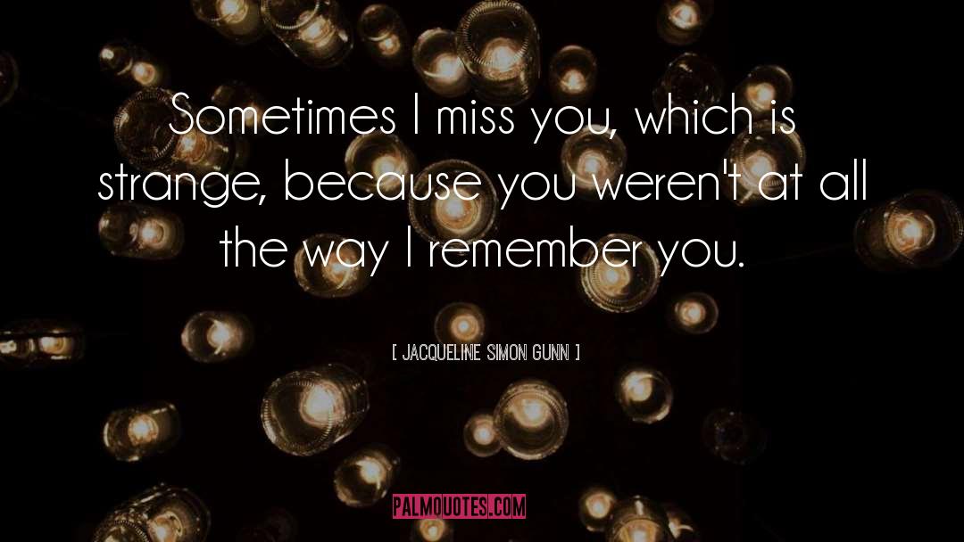 I Miss You quotes by Jacqueline Simon Gunn