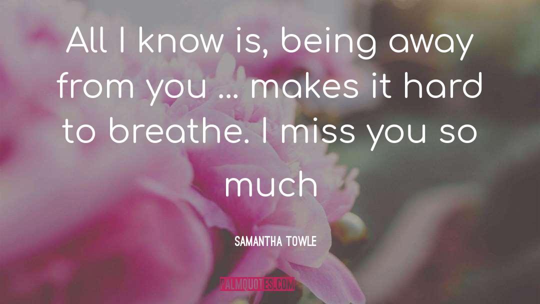 I Miss You So Much quotes by Samantha Towle