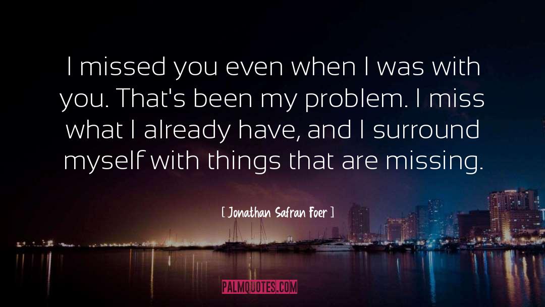I Missed Myself quotes by Jonathan Safran Foer