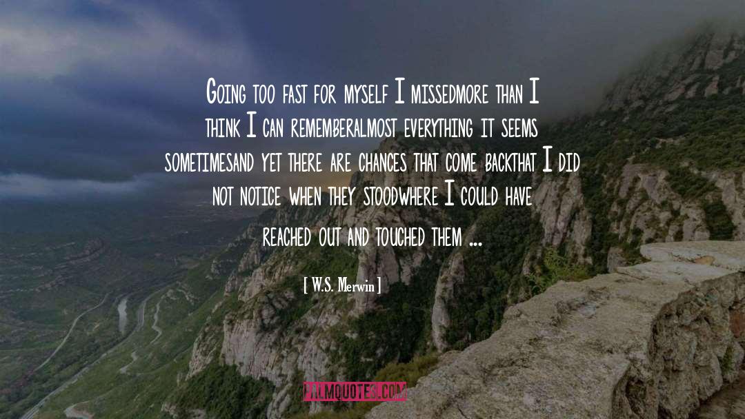 I Missed Myself quotes by W.S. Merwin
