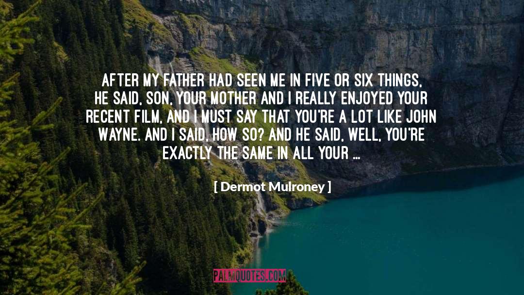 I Must Say quotes by Dermot Mulroney