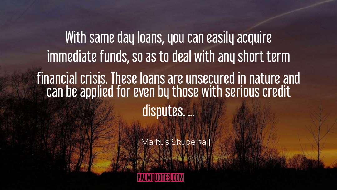 I Need A Loan Today quotes by Markus Skupeika