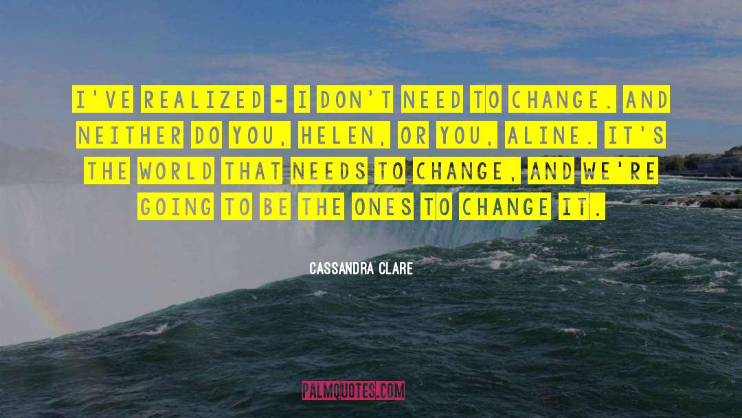 I Need Change quotes by Cassandra Clare