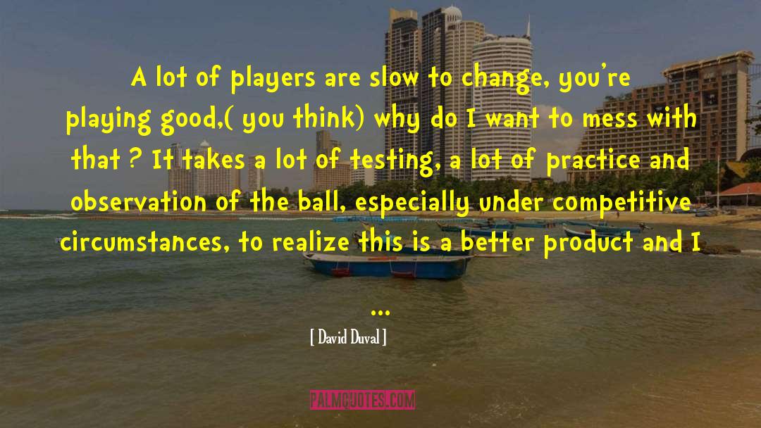 I Need Change quotes by David Duval