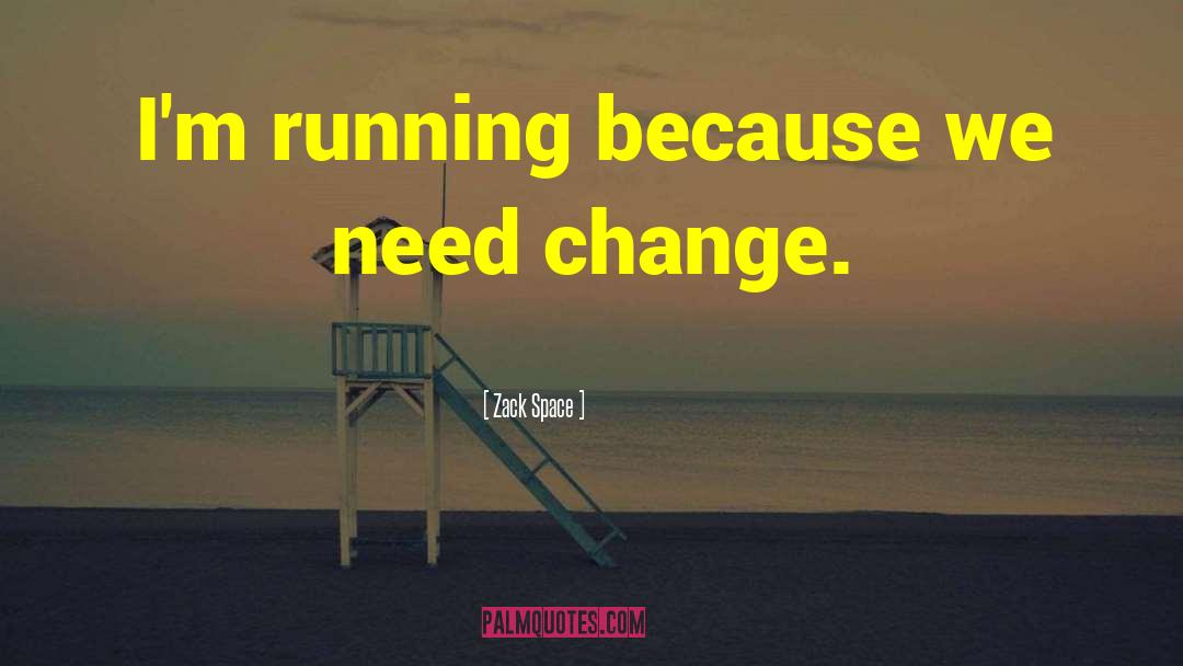I Need Change quotes by Zack Space