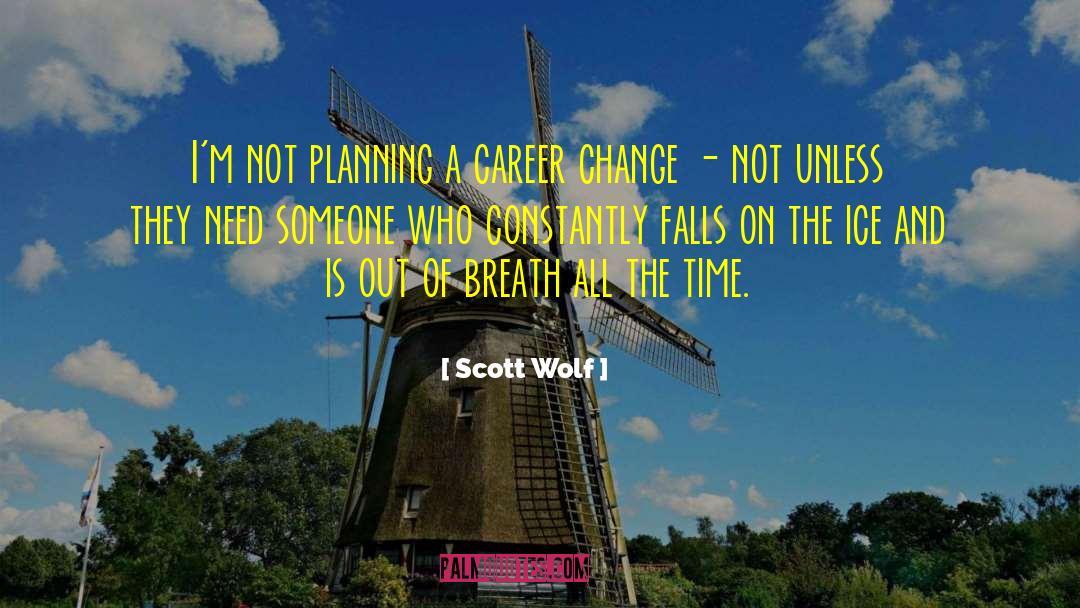 I Need Change quotes by Scott Wolf