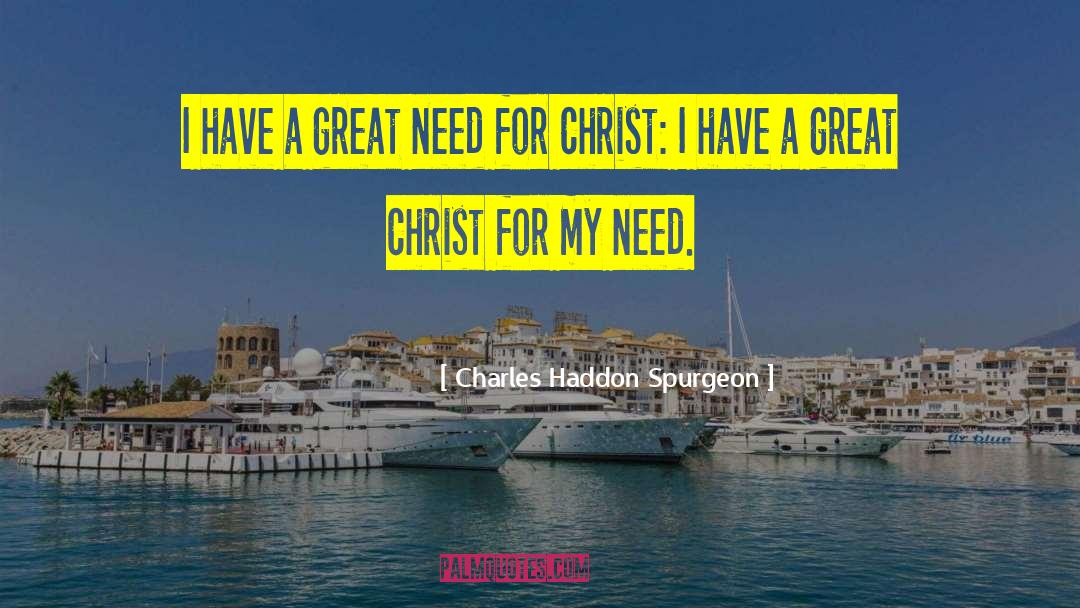 I Need Him quotes by Charles Haddon Spurgeon