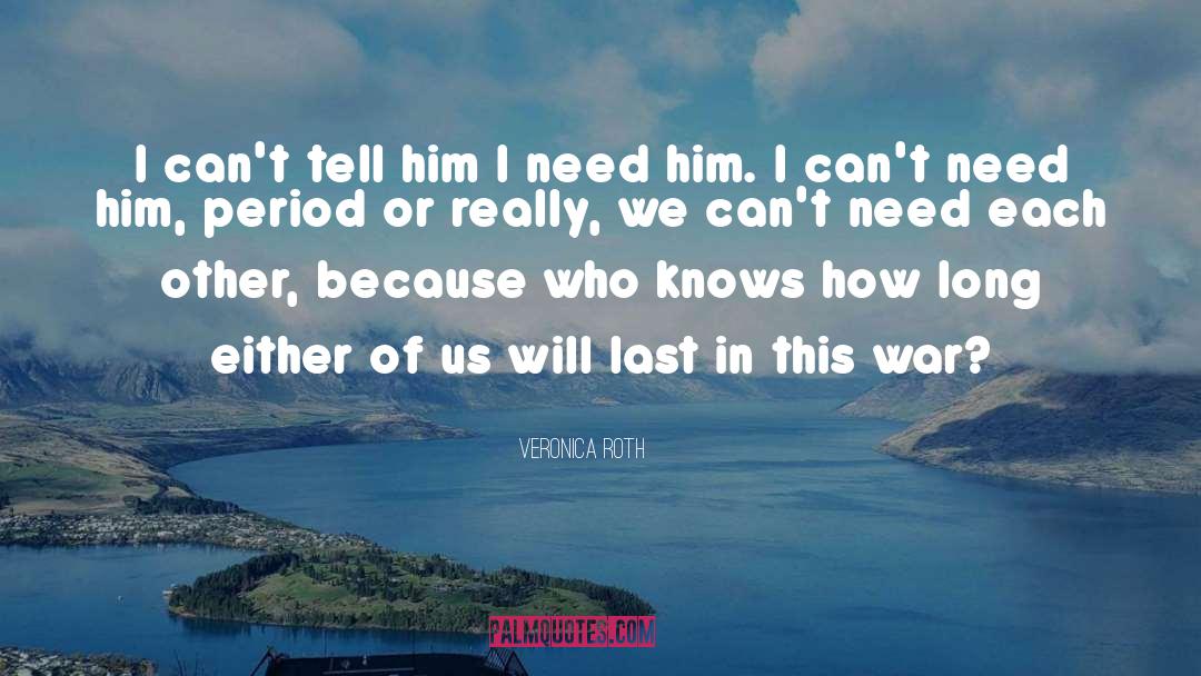 I Need Him quotes by Veronica Roth