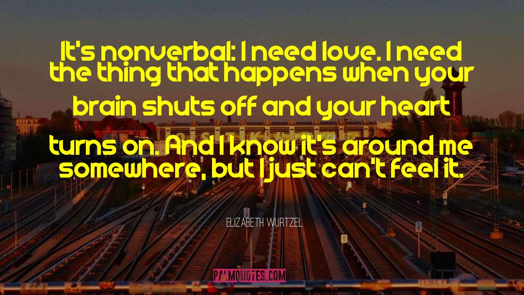I Need Love quotes by Elizabeth Wurtzel