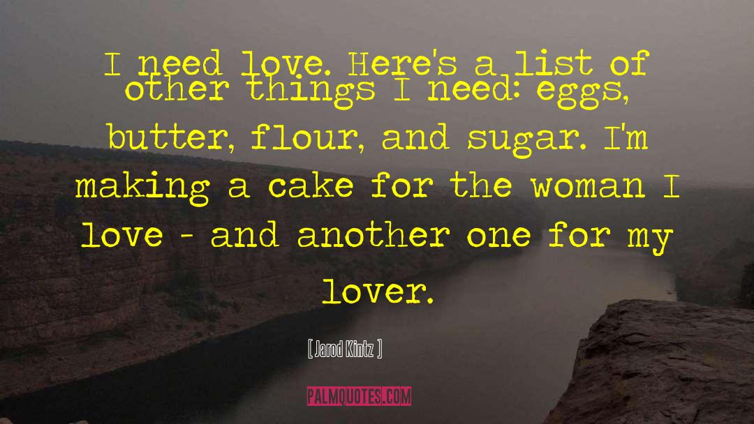 I Need Love quotes by Jarod Kintz