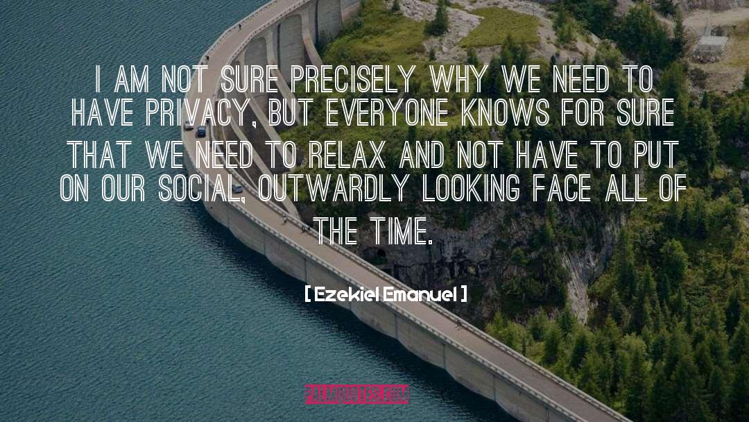 I Need Privacy quotes by Ezekiel Emanuel