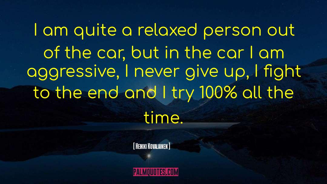 I Never Give Up quotes by Heikki Kovalainen