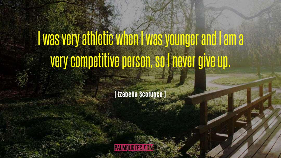 I Never Give Up quotes by Izabella Scorupco