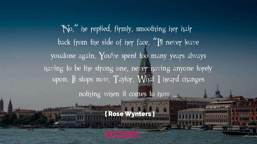 I Never Leave You Alone quotes by Rose Wynters