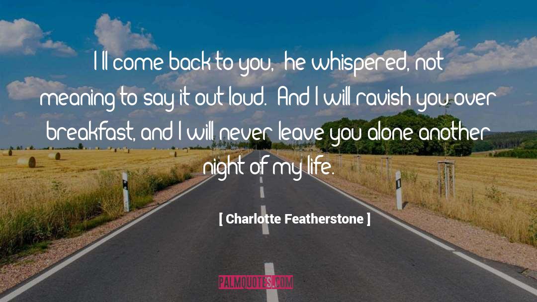 I Never Leave You Alone quotes by Charlotte Featherstone
