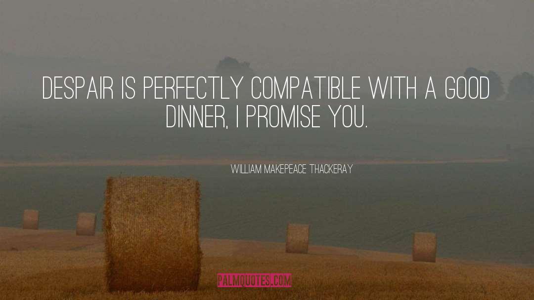 I Promise You quotes by William Makepeace Thackeray