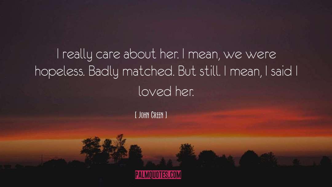 I Really Care quotes by John Green