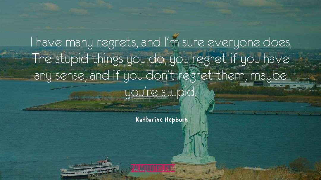 I Regret quotes by Katharine Hepburn