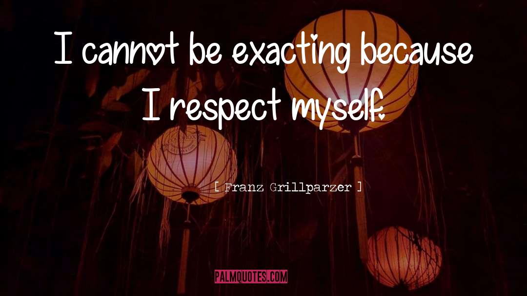I Respect Myself quotes by Franz Grillparzer
