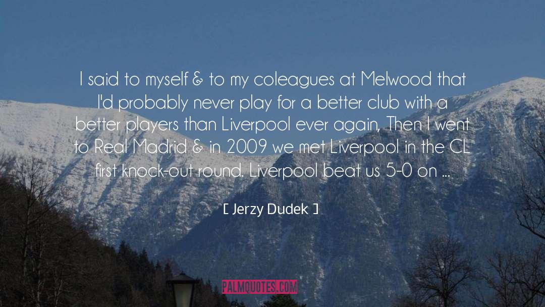 I Said To Myself quotes by Jerzy Dudek