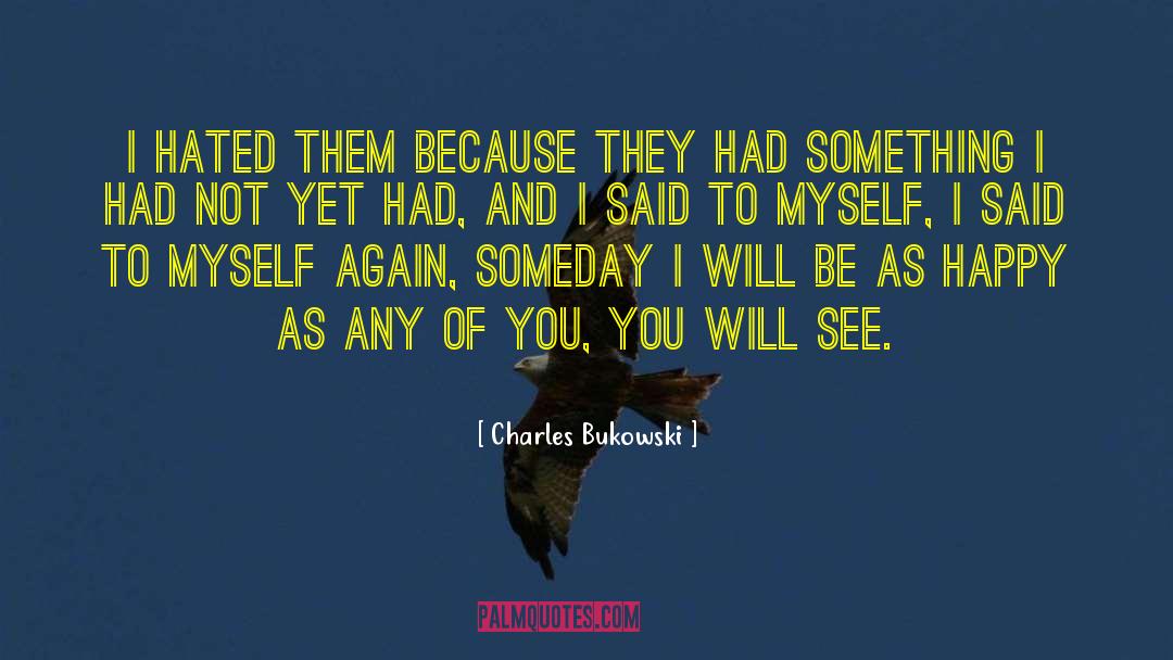 I Said To Myself quotes by Charles Bukowski