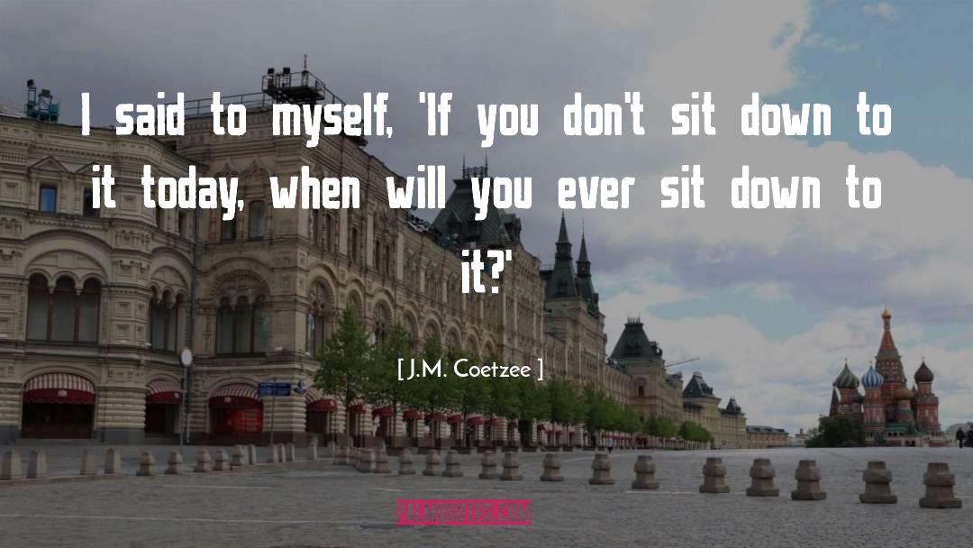 I Said To Myself quotes by J.M. Coetzee