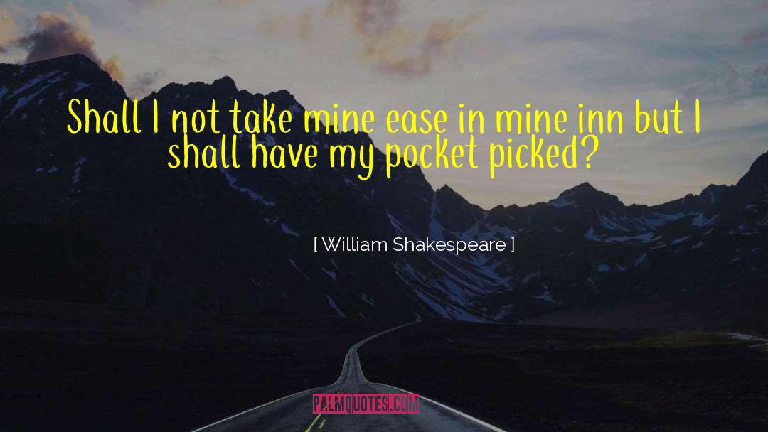 I Shall Not Hate quotes by William Shakespeare