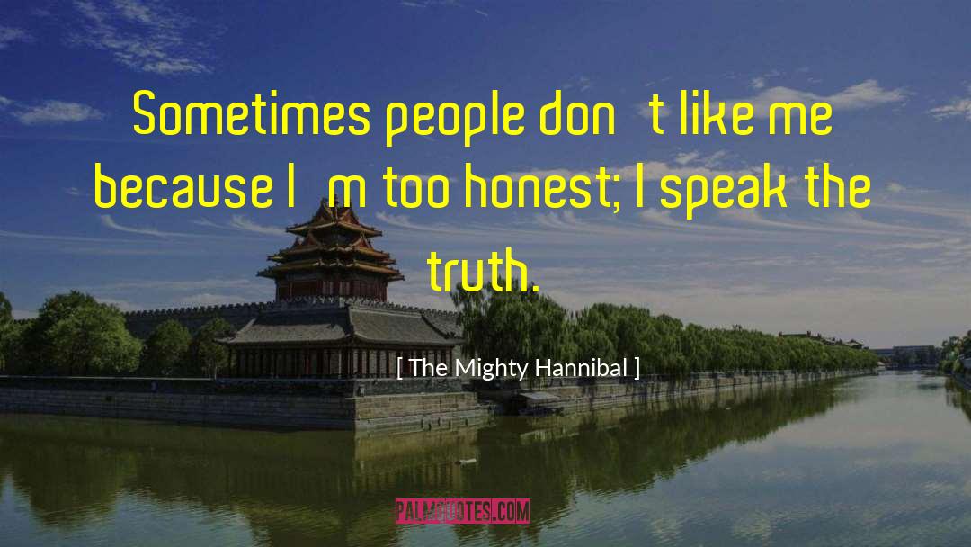 I Speak The Truth quotes by The Mighty Hannibal