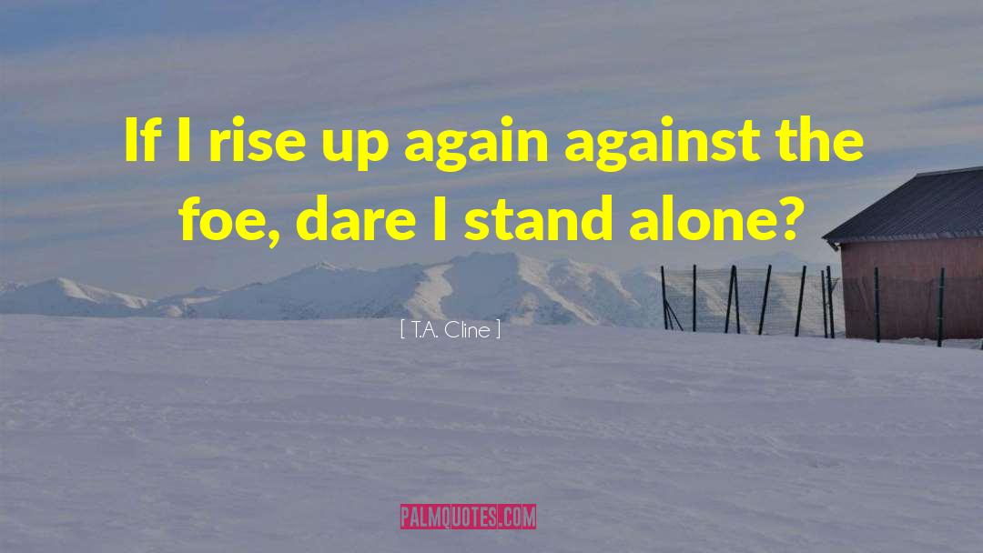 I Stand Alone quotes by T.A. Cline