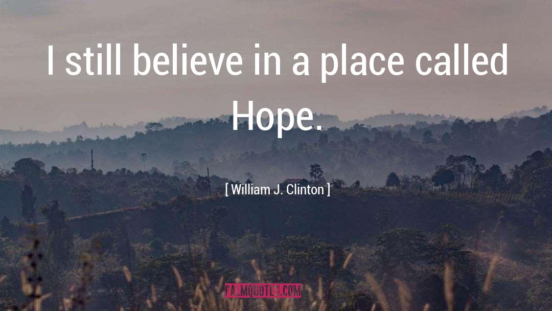 I Still Believe quotes by William J. Clinton
